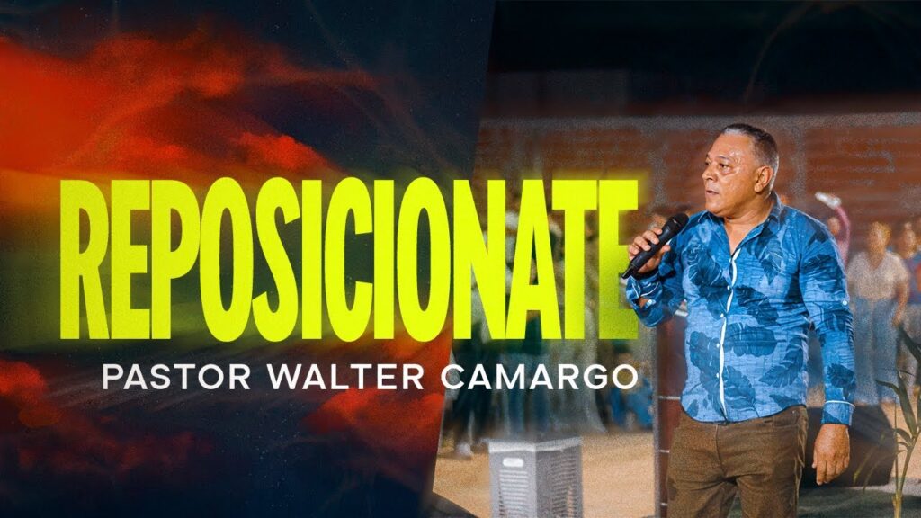 Reposiciónate – Pastor Walter Camargo – 04 de Agosto 2025